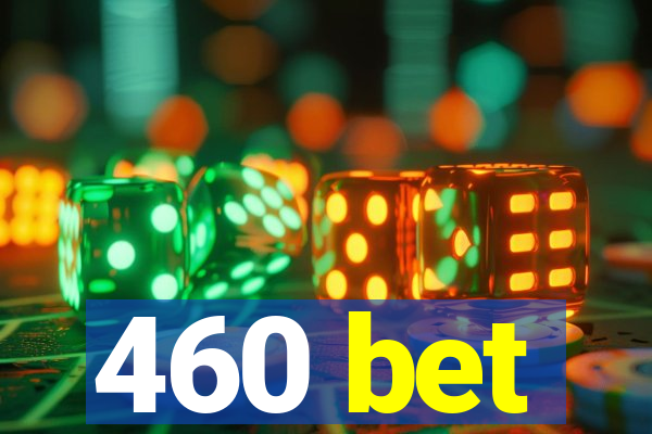 460 bet